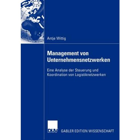 Management Von Unternehmensnetzwerken: Eine Analyse Der Steuerung Und Koordination Von Logistiknetzwerken Paperback, Deutscher Universitatsverlag