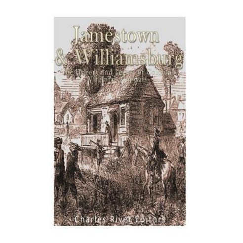 Jamestown and Williamsburg: The History and Legacy of Colonial Virginia''s Capitals Paperback, Createspace Independent Publishing Platform