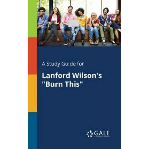 A Study Guide for Lanford Wilson''s Burn This Paperback, Gale, Study Guides