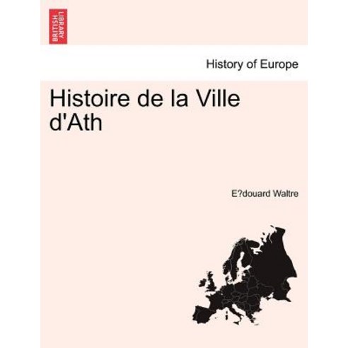 Histoire de La Ville D''Ath Paperback, British Library, Historical Print Editions