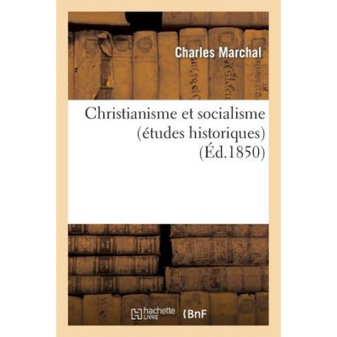 Christianisme Et Socialisme (Etudes Historiques) = Christianisme Et Socialisme (A(c)Tudes Historiques) Paperback, Hachette Livre - Bnf