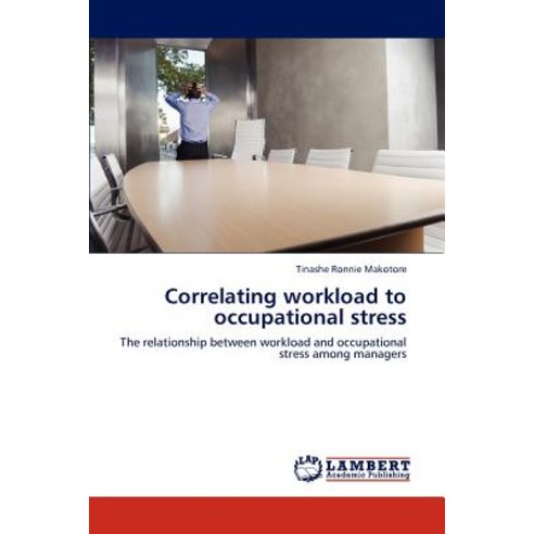 Correlating Workload to Occupational Stress Paperback, LAP Lambert Academic Publishing