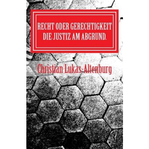 Recht Oder Gerechtigkeit 1: Oder Die Frage Nach Der Moral in Der Justiz.. Paperback, Createspace Independent Publishing Platform
