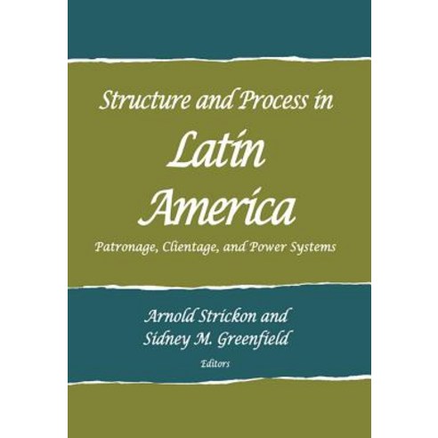 Structure and Process in Latin America: Patronage Clientage and Power Systems Paperback, School for Advanced Research Press
