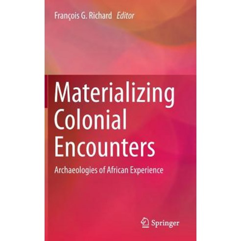 Materializing Colonial Encounters: Archaeologies of African Experience Hardcover, Springer