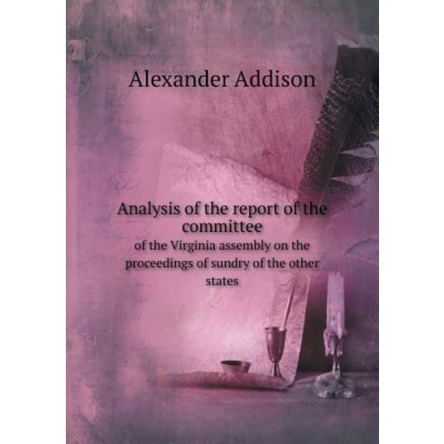 Analysis of the Report of the Committee of the Virginia Assembly on the Proceedings of Sundry of the Other States Paperback, Book on Demand Ltd.