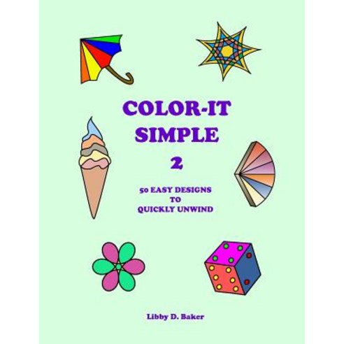 Color-It Simple 2: 50 Easy Designs to Quickly Unwind Paperback, Createspace Independent Publishing Platform