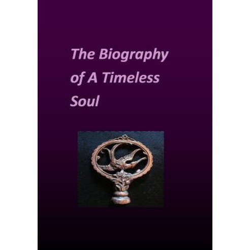 The Biography of a Timeless Soul Paperback, Createspace Independent Publishing Platform