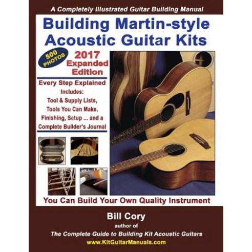 Building Martin-Style Acoustic Guitar Kits: A Completely Illustrated Guitar Building Manual Paperback, Createspace Independent Publishing Platform