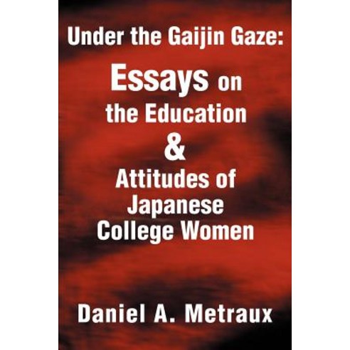 Under the Gaijin Gaze: Essays on the Education & Attitudes of Japanese College Women Paperback, Writers Club Press