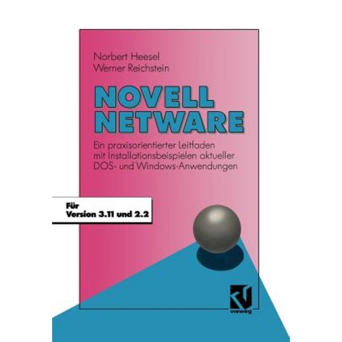 Novell NetWare: Ein Praxisorientierter Leitfaden Mit Installationsbeispielen Aktueller DOS- Und Windows-Anwendungen Paperback, Vieweg+teubner Verlag