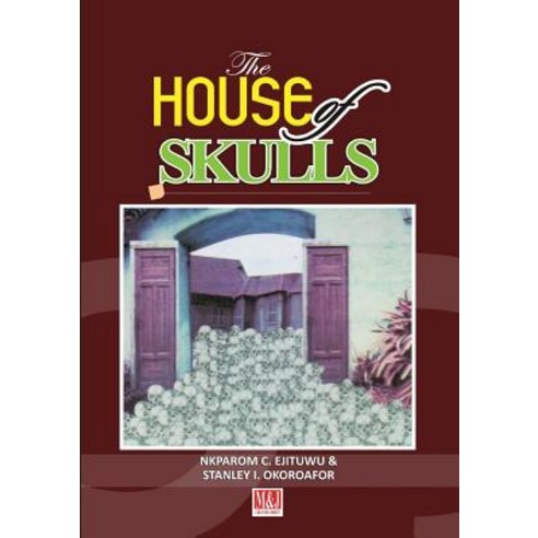 The House of Skulls: A Symbol of Warfare & Diplomacy in Pre-Colonial Niger Delta and Igbo Hinterland Paperback, M and J Grand Orbit Communications