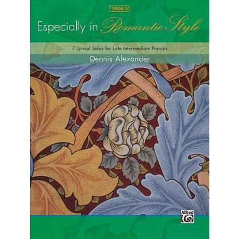 Especially in Romantic Style Book 3: 7 Lyrical Solos for Late Intermediate Pianists Paperback, Alfred Music