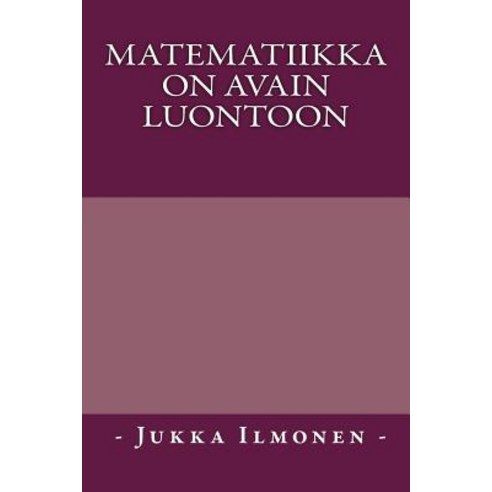 Matematiikka on Avain Luontoon Paperback, Createspace Independent Publishing Platform