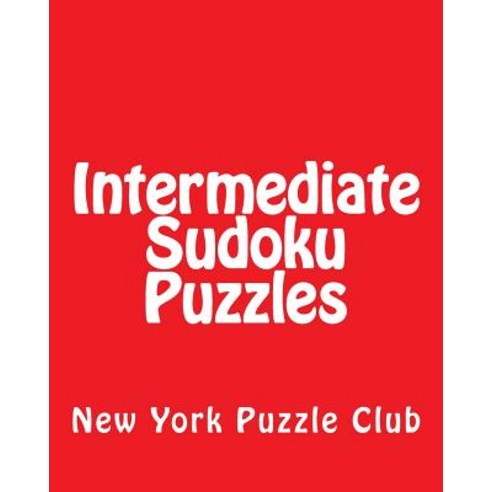 Intermediate Sudoku Puzzles: Sudoku Puzzles from the Archives of the New York Puzzle Club Paperback, Createspace Independent Publishing Platform