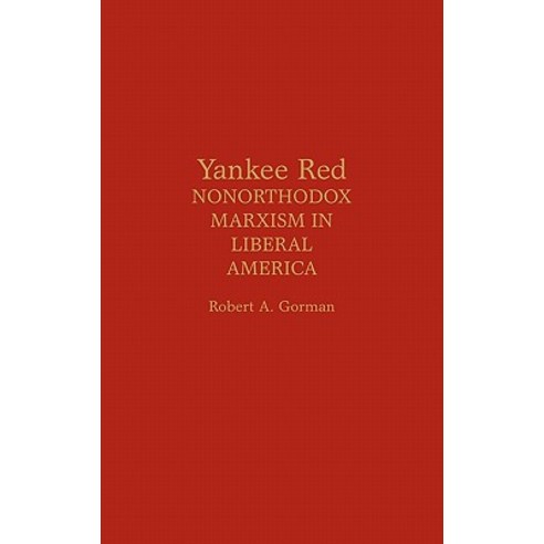 Yankee Red: Nonorthodox Marxism in Liberal America Hardcover, Praeger