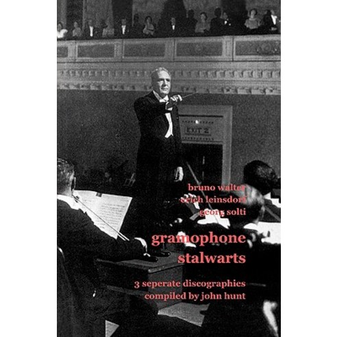 Gramophone Stalwarts. 3 Separate Discographies. Bruno Walter Erich Leinsdorf Georg Solti. [2001]. Paperback, John Hunt