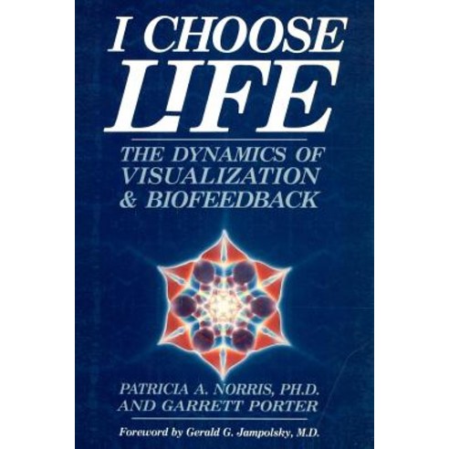 I Choose Life: The Dynamics of Visualization and Biofeedback Paperback, Createspace