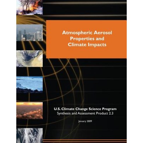 Atmospheric Aerosol Properties and Climate Impacts (SAP 2.3) Paperback, Createspace Independent Publishing Platform