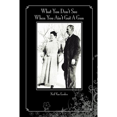 What You Don''t See When You Ain''t Got a Gun Paperback, Xlibris Corporation