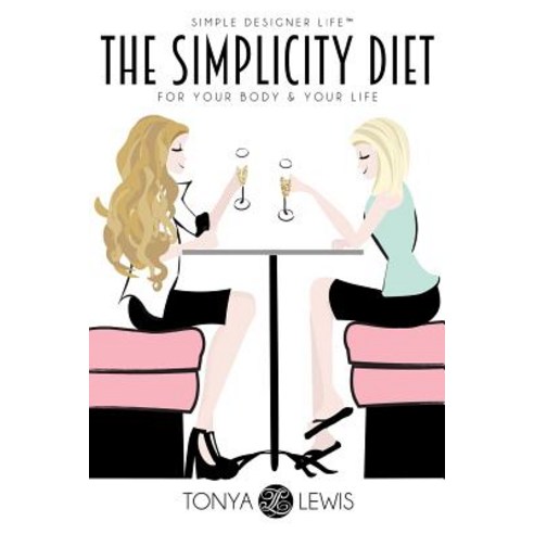 The Simplicity Diet: For Your Body & Your Life Paperback, Createspace Independent Publishing Platform