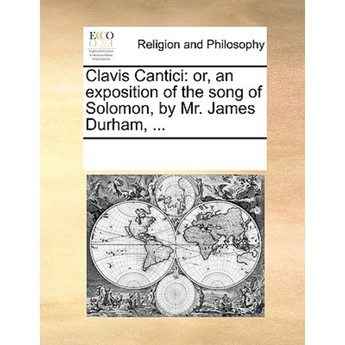 Clavis Cantici: Or an Exposition of the Song of Solomon by Mr. James Durham ... Paperback, Gale Ecco, Print Editions