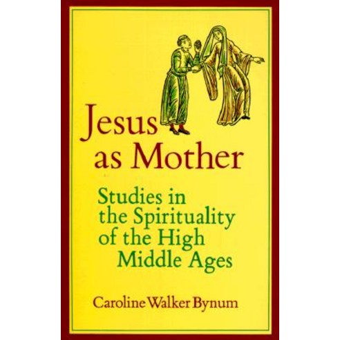Jesus as Mother: Studies in the Spirituality of the High Middle Ages Paperback, University of California Press