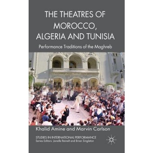 The Theatres of Morocco Algeria and Tunisia: Performance Traditions of the Maghreb Hardcover, Palgrave MacMillan