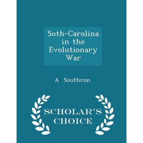 Soth-Carolina in the Evolutionary War - Scholar''s Choice Edition Paperback