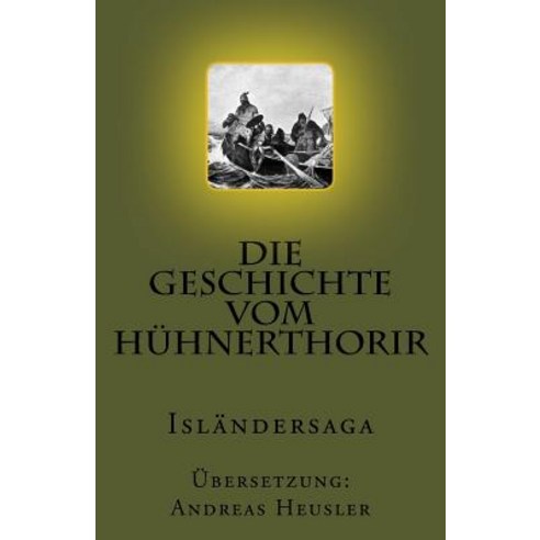Die Geschichte Vom Huhnerthorir: Islandersaga Paperback, Createspace Independent Publishing Platform