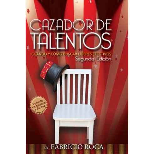 Cazador de Talentos: Cuando y Como Buscar Lideres Efectivos Paperback, Createspace Independent Publishing Platform
