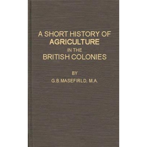A Short History of Agriculture in the British Colonies Hardcover, Greenwood Press