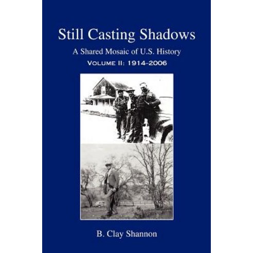 Still Casting Shadows: A Shared Mosaic of U.S. History: Volume 2: 1914-2006 Paperback, iUniverse