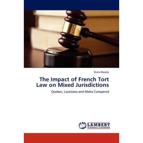 The Impact of French Tort Law on Mixed Jurisdictions Paperback, LAP Lambert Academic Publishing
