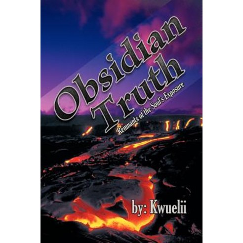 Obsidian Truth: Remnants of the Soul''s Exposure Paperback, iUniverse