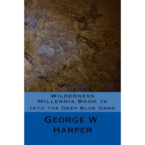Wilderness Millennia Book IV: Into the Deep Blue Dark Paperback, Createspace Independent Publishing Platform
