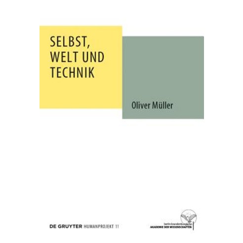 Selbst Welt Und Technik: Eine Anthropologische Geistesgeschichtliche Und Ethische Untersuchung Hardcover, Walter de Gruyter