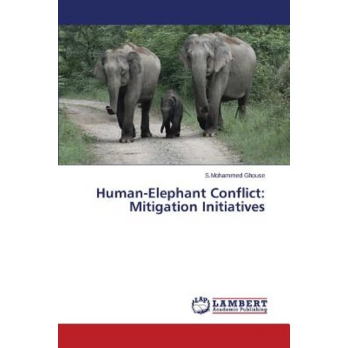 Human-Elephant Conflict: Mitigation Initiatives Paperback, LAP Lambert Academic Publishing