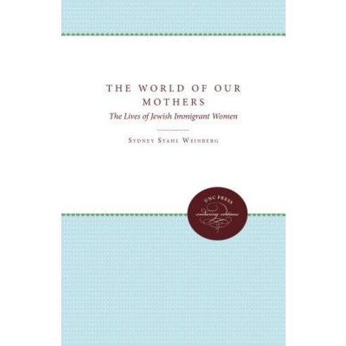 The World of Our Mothers: The Lives of Jewish Immigrant Women Paperback, University of North Carolina Press