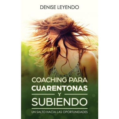 Coaching Para Cuarentonas y Subiendo: Un Salto Hacia Las Oportunidades Paperback, Createspace Independent Publishing Platform