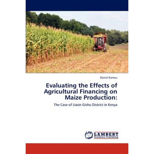 Evaluating the Effects of Agricultural Financing on Maize Production Paperback, LAP Lambert Academic Publishing