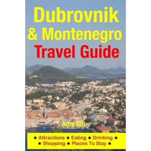 Dubrovnik & Montenegro Travel Guide: Attractions Eating Drinking Shopping & Places to Stay Paperback, Createspace Independent Publishing Platform