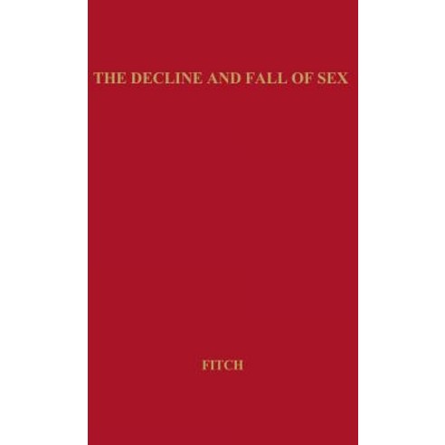 The Decline and Fall of Sex: With Some Curious Digressions on the Subject of True Love Hardcover, Greenwood Press