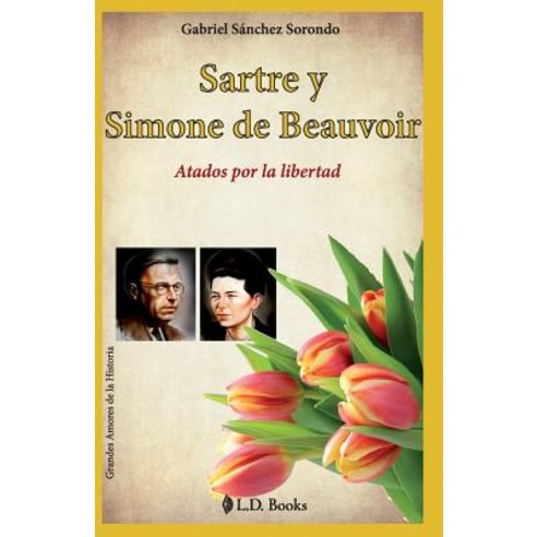Sartre y Simone de Beauvoir: Atados Por La Libertad Paperback, Createspace Independent Publishing Platform