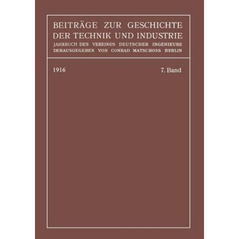 Beitrage Zur Geschichte Der Technik Und Industrie: Jahrbuch Des Vereines Deutscher Ingenieure Siebenter Band Paperback, Springer