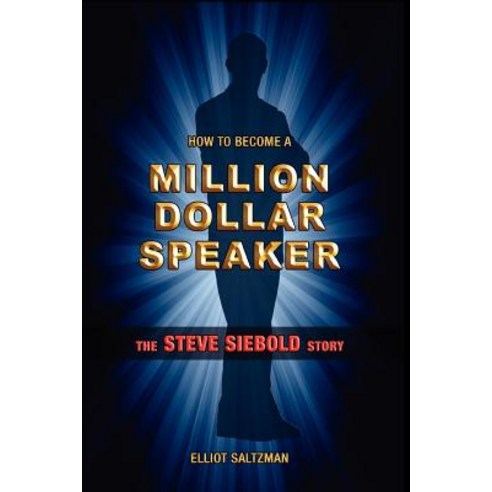 How to Become a Million Dollar Speaker: The Steve Siebold Story Paperback, London House Press
