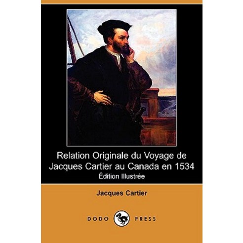 Relation Originale Du Voyage de Jacques Cartier Au Canada En 1534 (Edition Illustree) (Dodo Press) Paperback, Dodo Press
