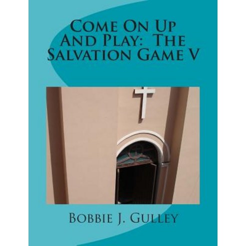 Come on Up and Play: The Salvation Game V Paperback, Createspace