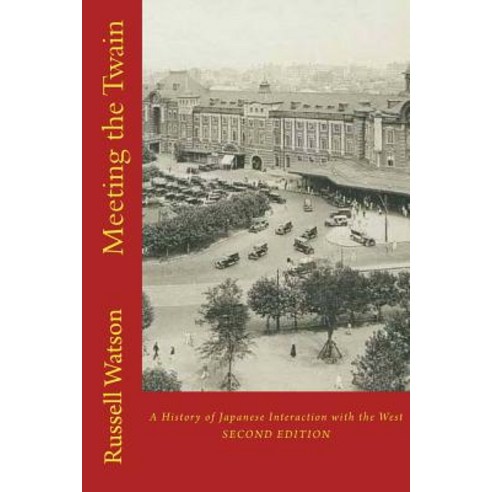 Meeting the Twain: A History of Japanese Interaction with the West Paperback, Createspace Independent Publishing Platform