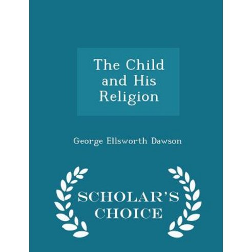 The Child and His Religion - Scholar''s Choice Edition Paperback